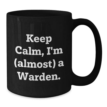 Christmas Gift for Her - Keep Calm, I'm (Almost) A Warden Mug - Additional