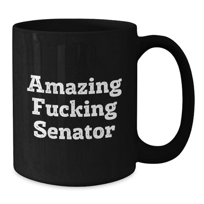 Senator Gift for Him - Amazing Fucking Senator Keepsake Coffee Mug - Additional
