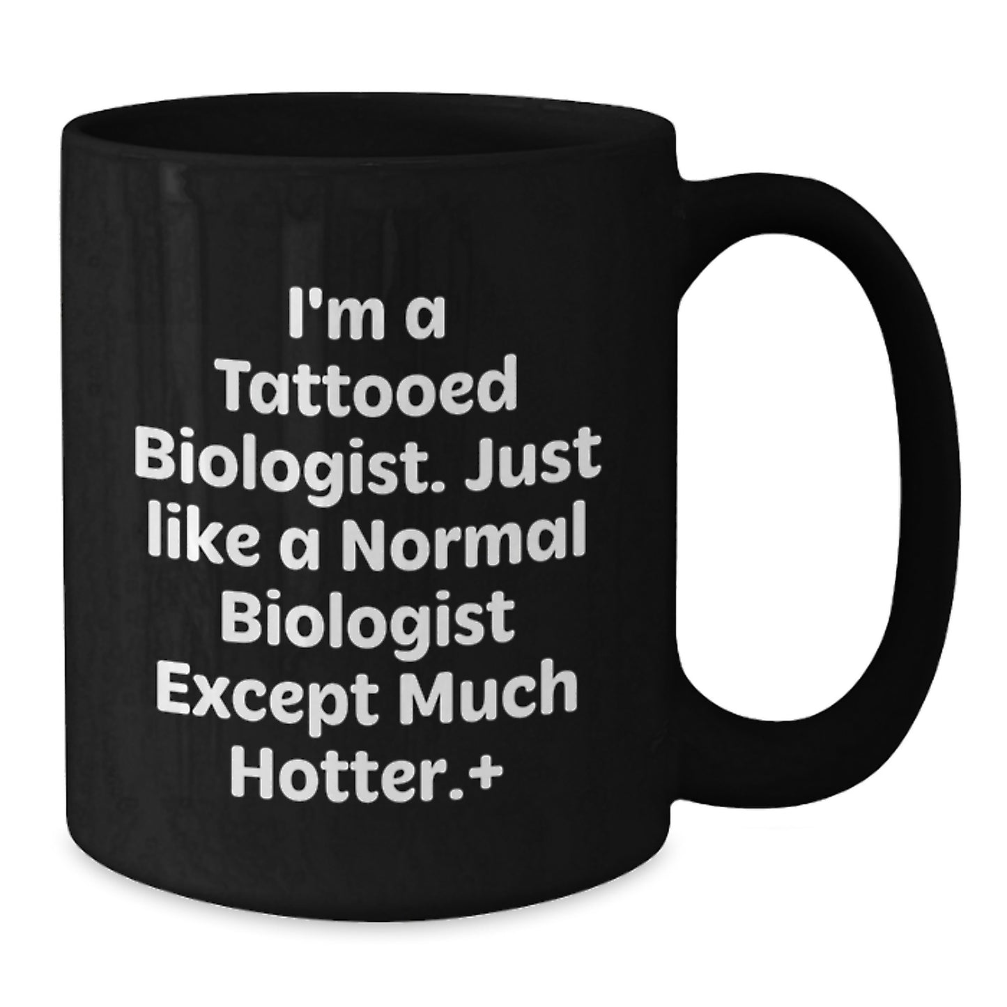 Funny Biologist Gifts from Friends for Graduation - I'm A Tattooed Biologist Except Much Hotter. - Additional