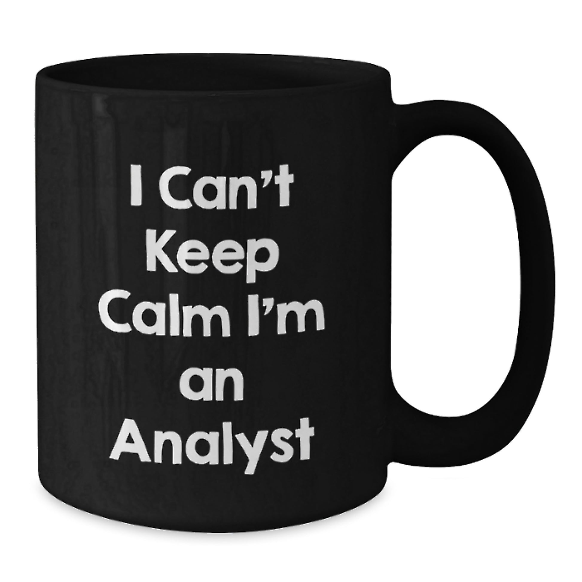Funny Analyst Gifts - I Can't Keep Calm I'm An Analyst Black Coffee Mug, Graduation Unique Gifts from Friends to Coworkers, 11oz or 15oz Ceramic Mugs - Additional
