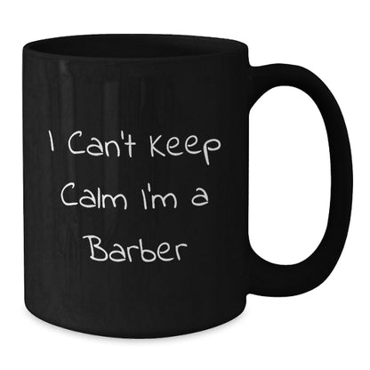 Funny Barber Gifts from Friends for Graduation Unique Barber Lover Black Coffee Mug - I Cant Keep Calm Im A Barber - Additional