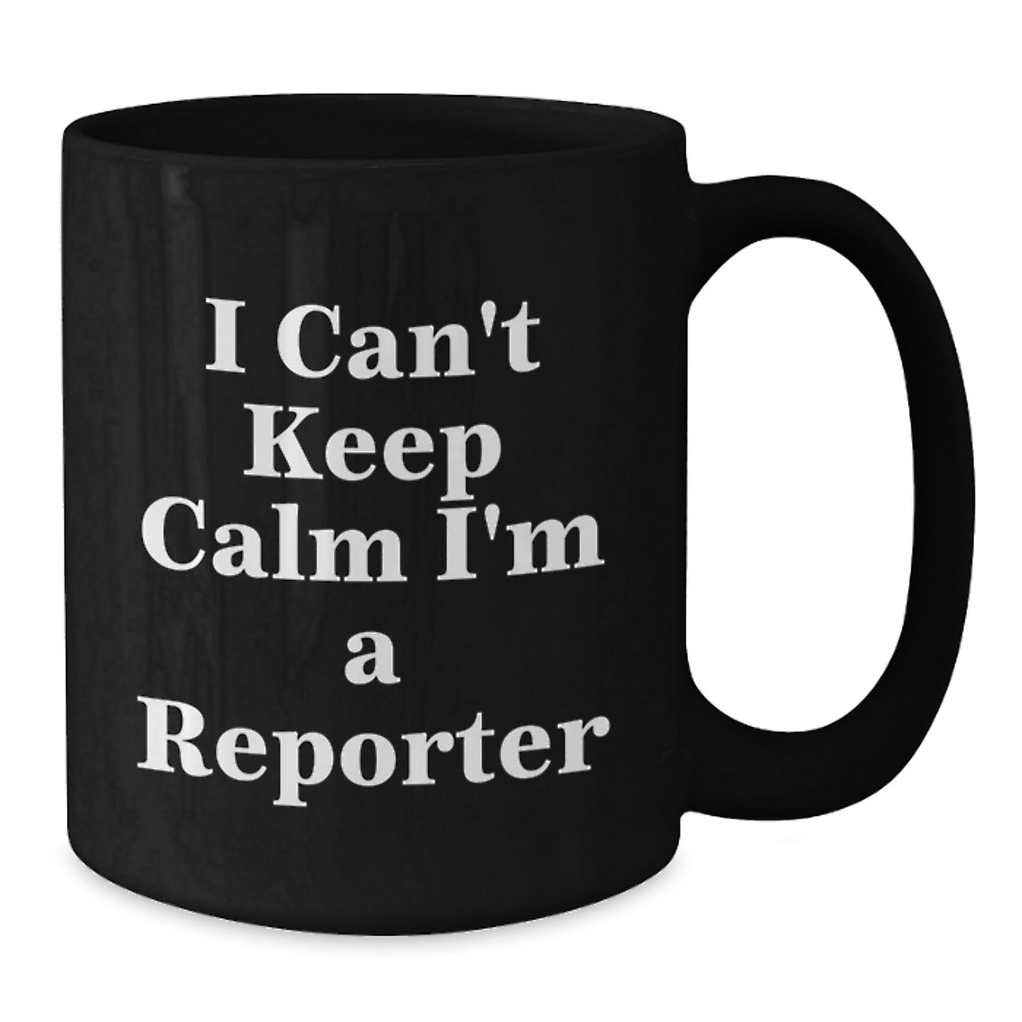 Funny Reporter Gifts from Friends - I Can't Keep Calm I'm A Reporter Black Coffee Mug for Men, Women, Coworkers Birthday Unique Gifts - Additional