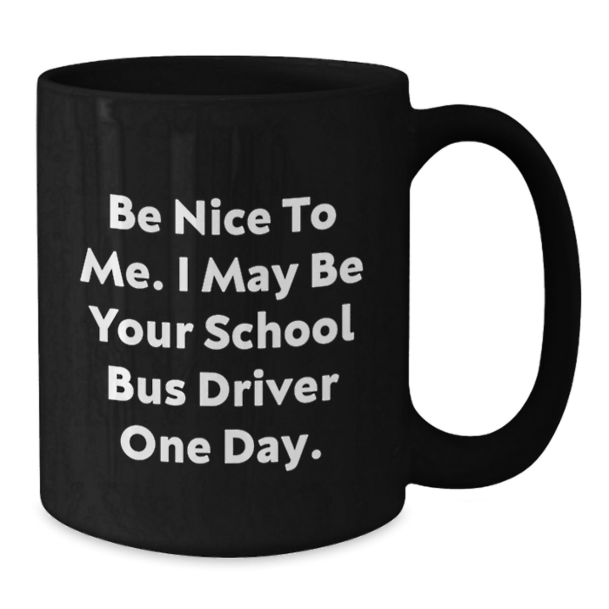 Funny School Bus Driver Gifts from Men to School Bus Driver, Black Coffee Mug for Graduation, 'Be Nice To Me. I May Be Your School Bus Driver One Day.' Quote - Additional