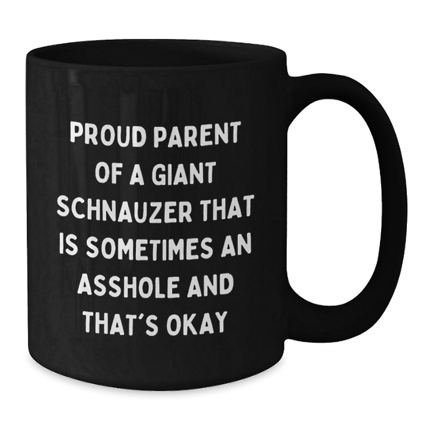 Giant Schnauzer Dog Gifts from Friends to Proud Parents, Funny Black Coffee Mug for Graduation, 'Proud Parent Of A Giant Schnauzer That Is Sometimes An Asshole And That's Okay' - Additional