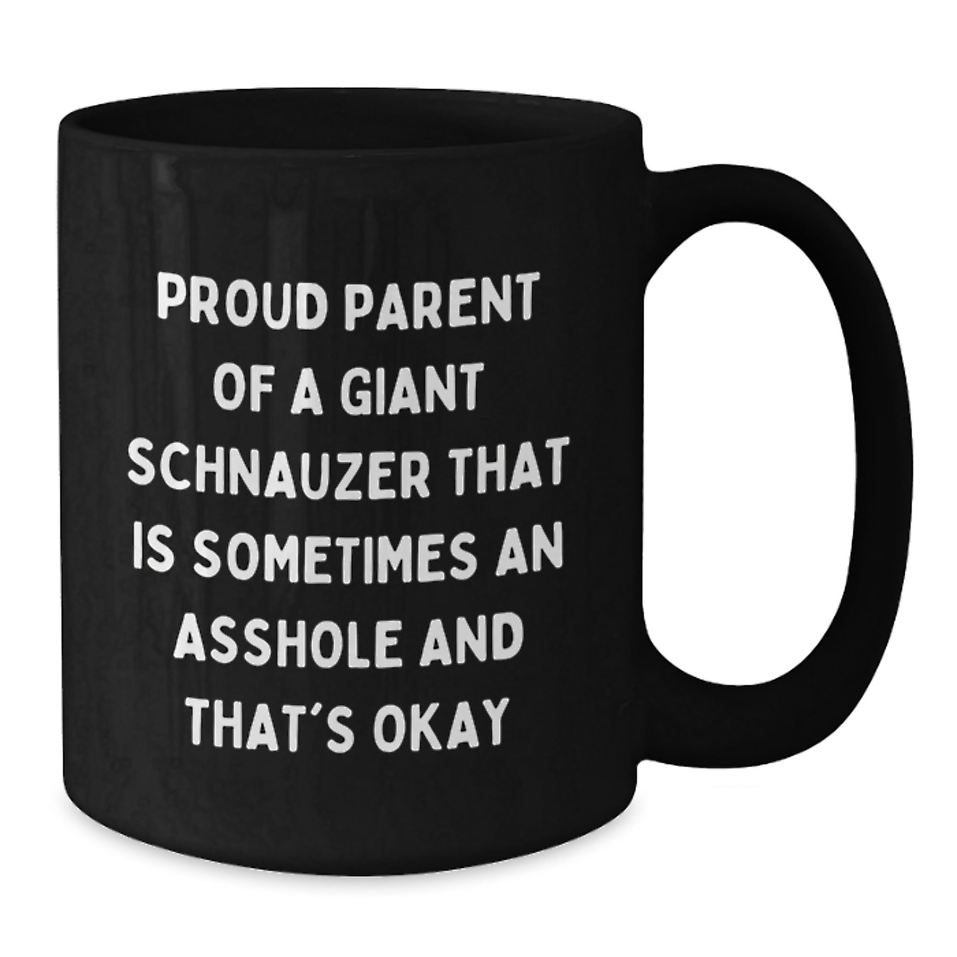 Giant Schnauzer Dog Gifts from Friends to Proud Parents, Funny Black Coffee Mug for Graduation, 'Proud Parent Of A Giant Schnauzer That Is Sometimes An Asshole And That's Okay' - Additional