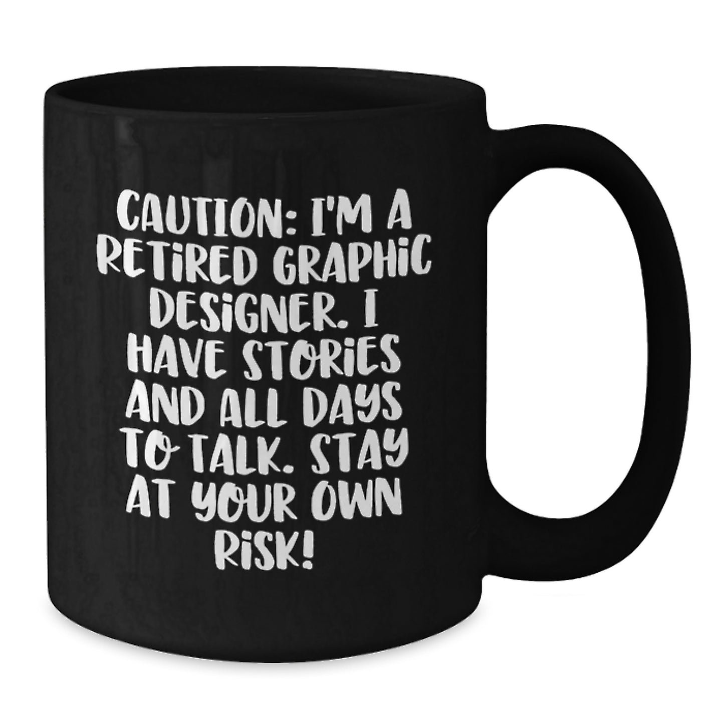 Graphic Designer Humor Gifts from Friends to Coworkers, 'Caution: I'm A Retired Graphic Designer... Stay At Your Own Risk!' Black Coffee Mug for Graduation - Additional
