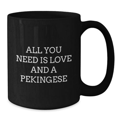 Funny Pekingese Dog Gifts for Men and Women - Pekingese Dog Lover Graduation Unique Gifts from Friends and Family - Black Coffee Mug with All You Need Is Love And A Pekingese Quote - Additional