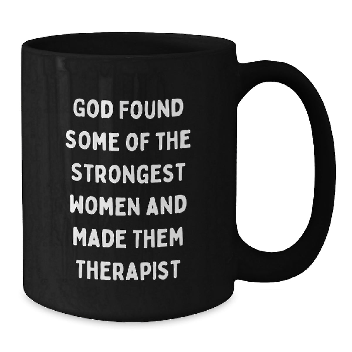 Funny Valentine's Gifts for Therapist Friends or Coworkers from Men or Women - Black Coffee Mug Quote: 'God Found Some Of The Strongest Women And Made Them Therapist' - Additional