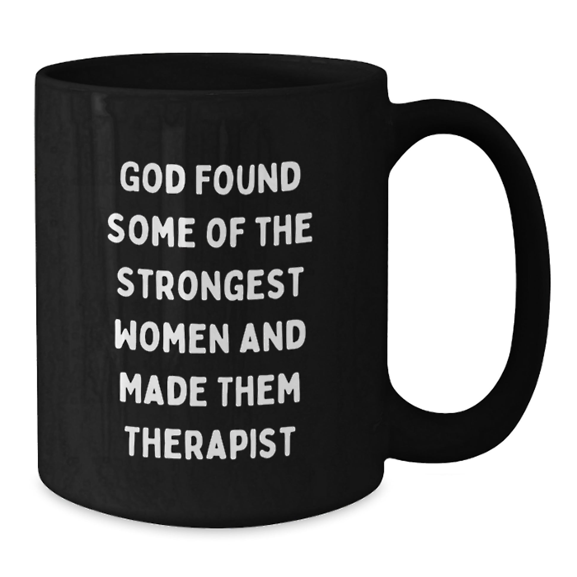 Funny Valentine's Gifts for Therapist Friends or Coworkers from Men or Women - Black Coffee Mug Quote: 'God Found Some Of The Strongest Women And Made Them Therapist' - Additional