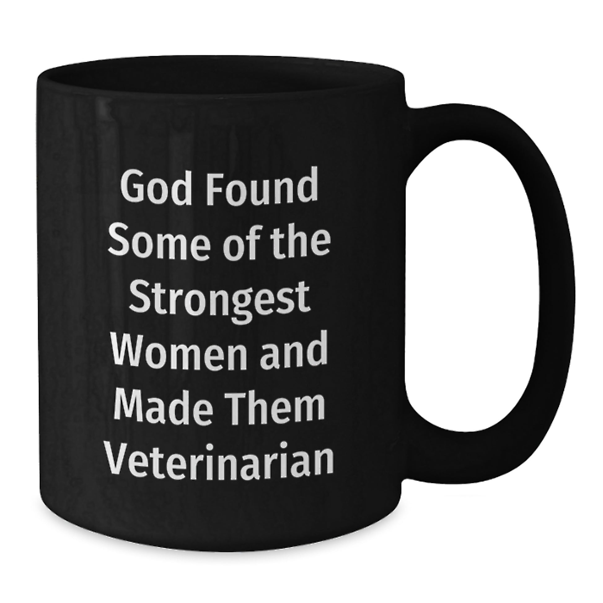 Veterinarian Women Gifts from Friends for Christmas - Black Coffee Mug - 'God Found Some Of The Strongest Women And Made Them Veterinarian' Quote - Additional