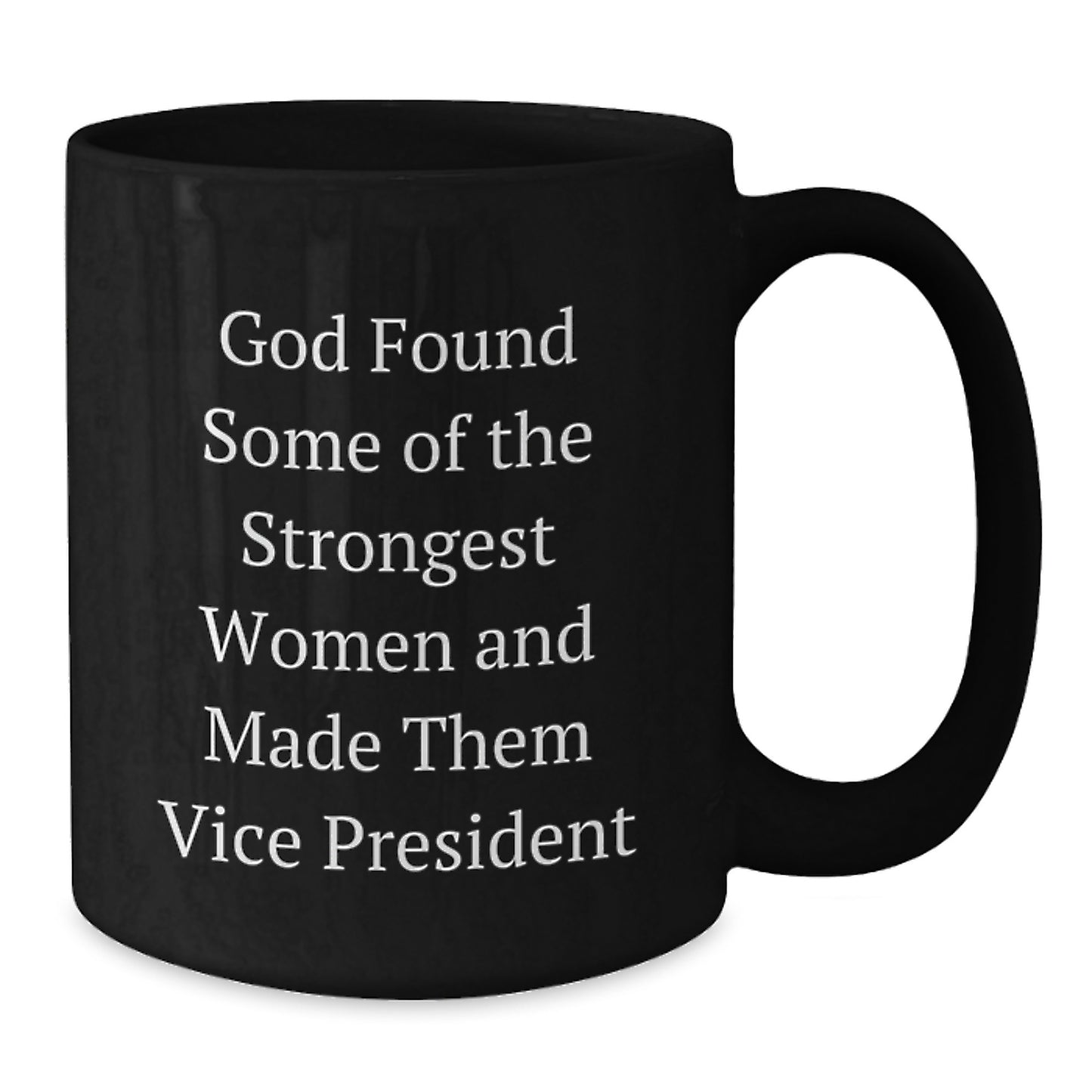 Funny Vice President Gifts, Black Coffee Mug, Christmas Unique Presents for Vice President, Gifts from Friends, 'God Found Some Of The Strongest Women And Made Them Vice President' - Additional