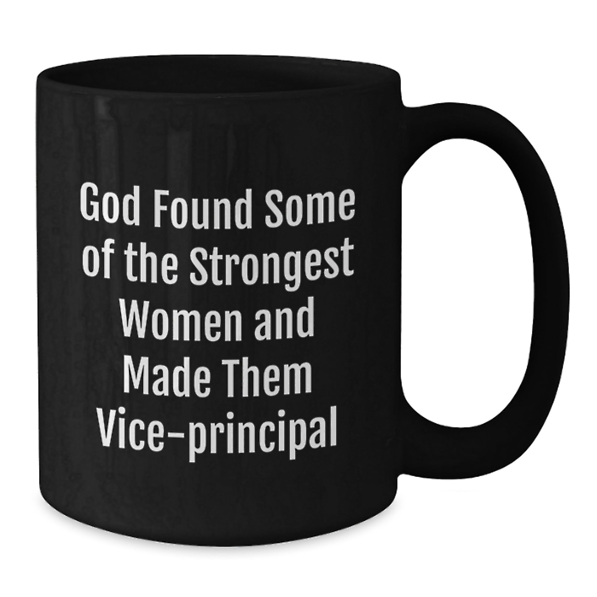 Funny Vice-principal Gifts, Unique Black Coffee Mugs, Christmas Unique Gifts from Men to Women Friends Coworkers Family - God Found Some Of The Strongest Women And Made Them Vice-principal - Additional