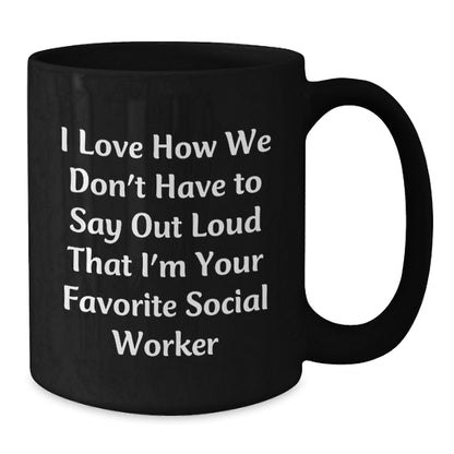 Funny Gifts from Friends to Social Workers, Birthday Unique Gifts for Men, Women, Coworkers, Family, 'I Love How We Don't Have To Say Out Loud That I'm Your Favorite Social Worker' - Additional