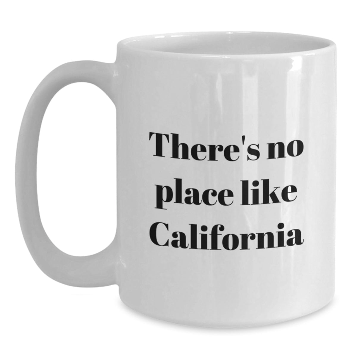 Funny California Gifts from Friends for Graduation Unique White Coffee Mugs - There's No Place Like California - Main