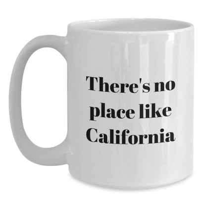 Funny California Gifts from Friends for Graduation Unique White Coffee Mugs - There's No Place Like California - Main