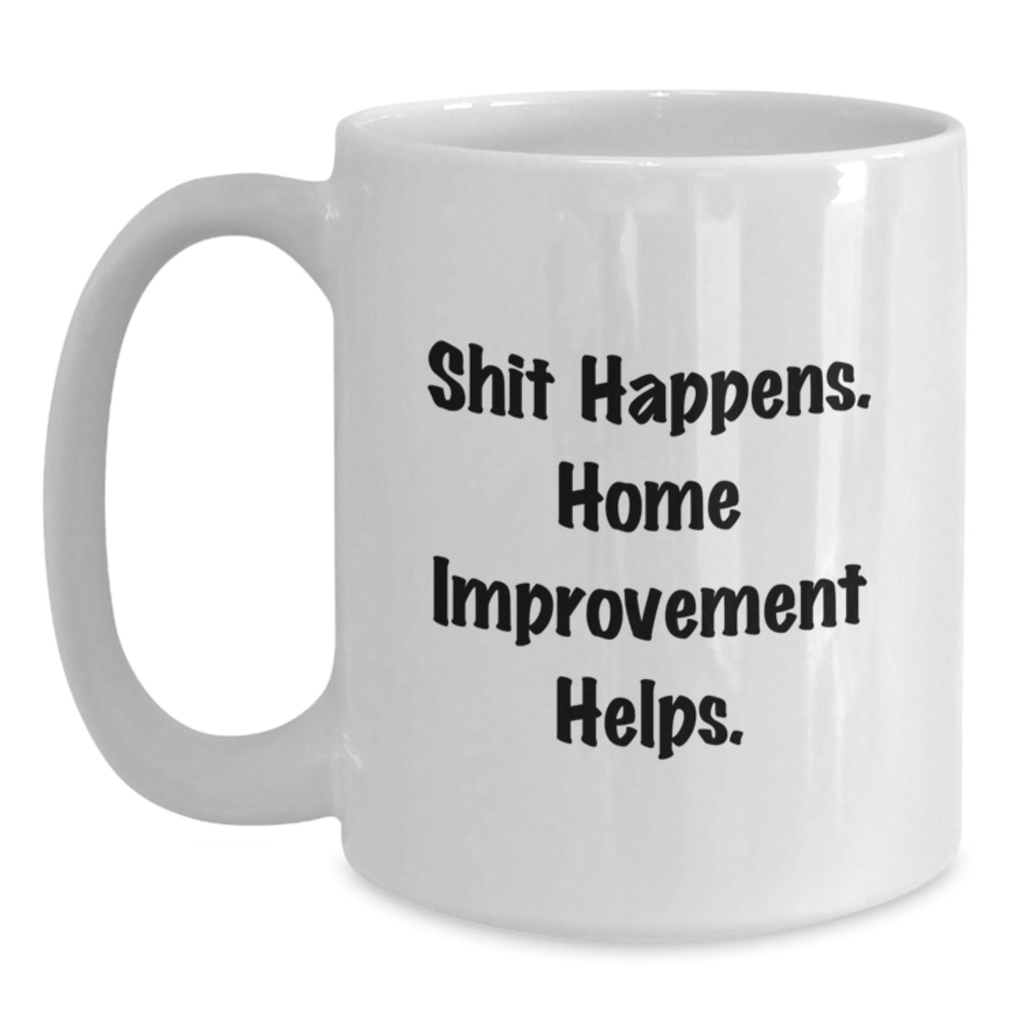 Home Improvement Funny Quote White Coffee Mugs Gifts from Men to Friends and Family for Christmas Unique Ideas - Main