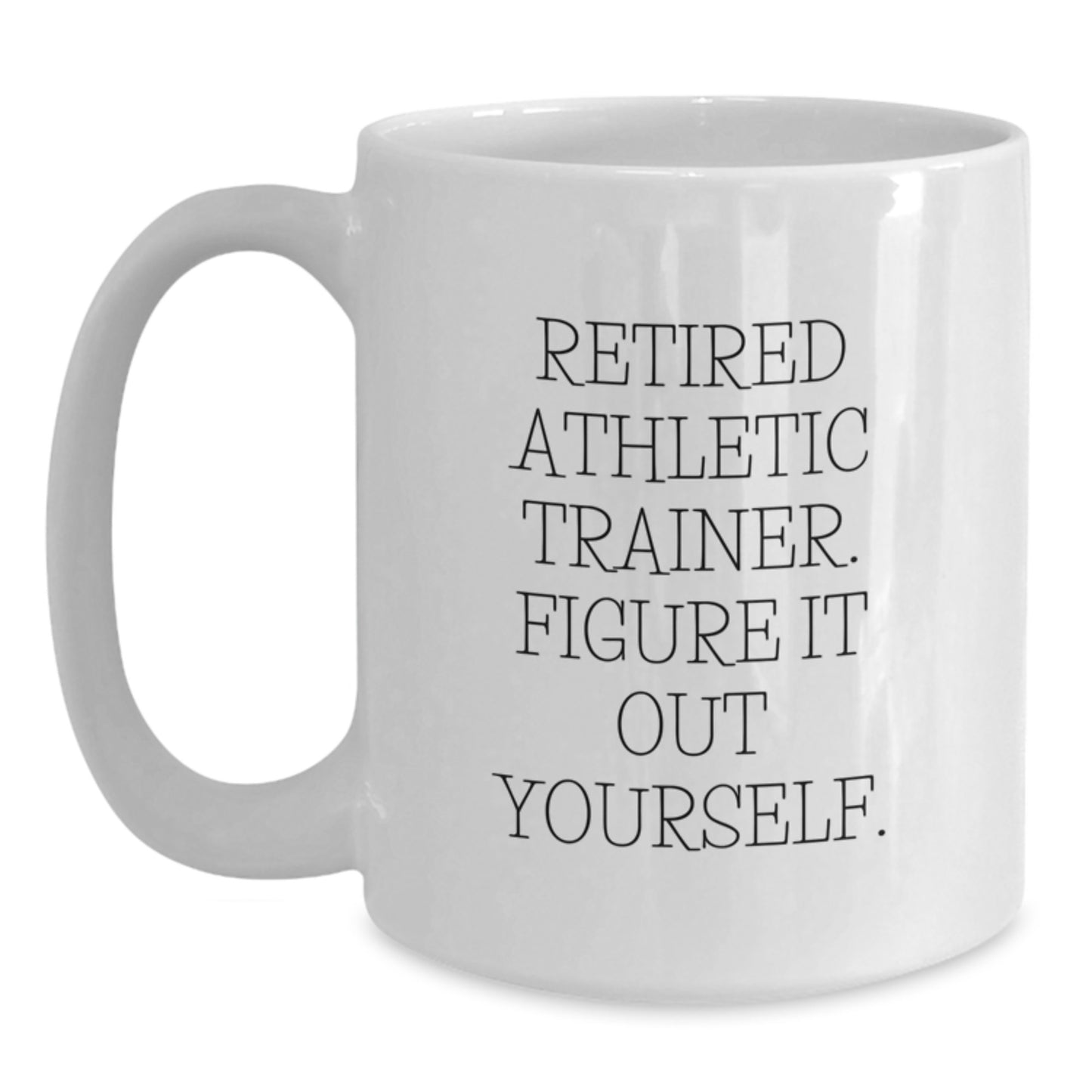 Funny Athletic Trainer Gifts from Friends for Graduation, White Coffee Mug - 'Figure It Out Yourself' Quote - Main
