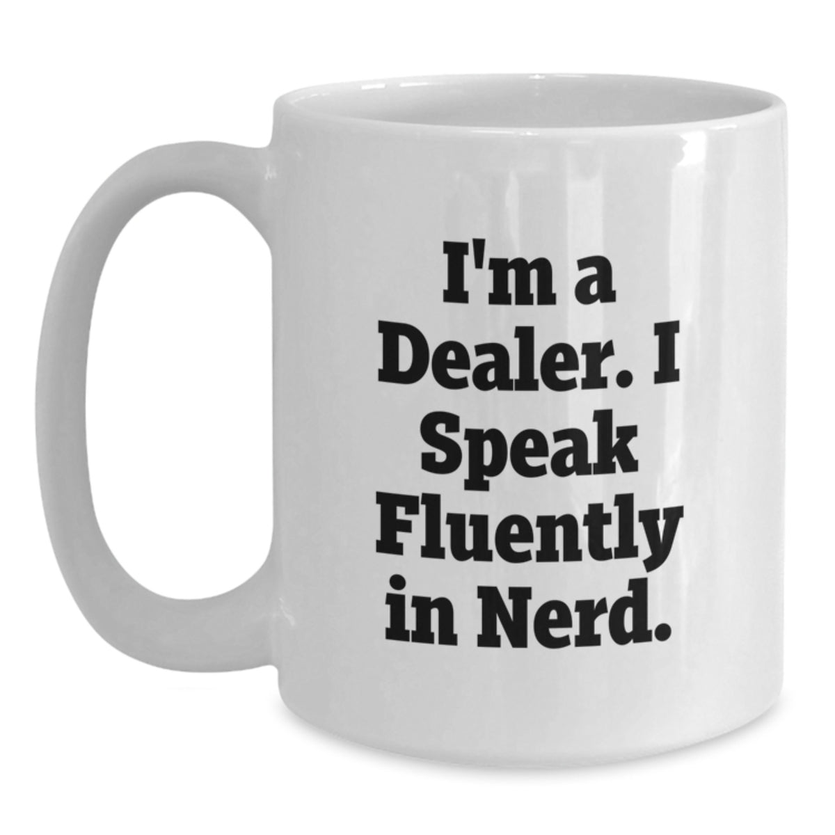 Funny Dealer Gifts, White Coffee Mug for Graduation, 'I'm A Dealer. I Speak Fluently In genius.' - Gifts from Friends for Dealer, Perfect for Office or Home - Main