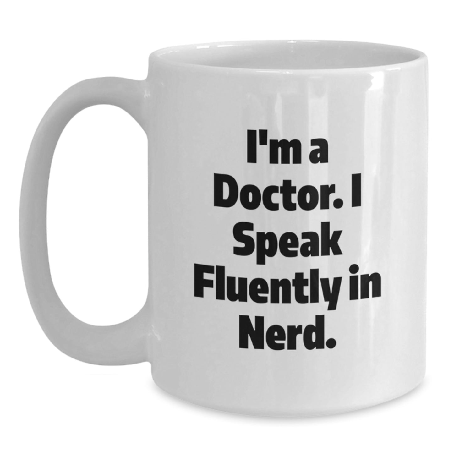 Funny Doctor Gifts for Graduation, White Coffee Mug with I'm A Doctor. I Speak Fluently In genius. Quote, Gifts from Friends to Doctor - Main