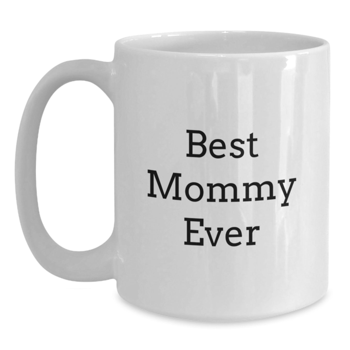 Funny Mommy Gifts from Family, Cute White Coffee Mug for Her, Best Mommy Ever Quote, 11oz or 15oz Capacity, Microwave and Dishwasher Safe - Main