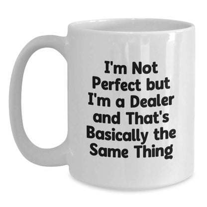 Funny Dealer Gifts White Coffee Mug - 'I'm Not Perfect But I'm A Dealer' 11oz or 15oz Birthday Unique Gifts from Men to Dealers - Main