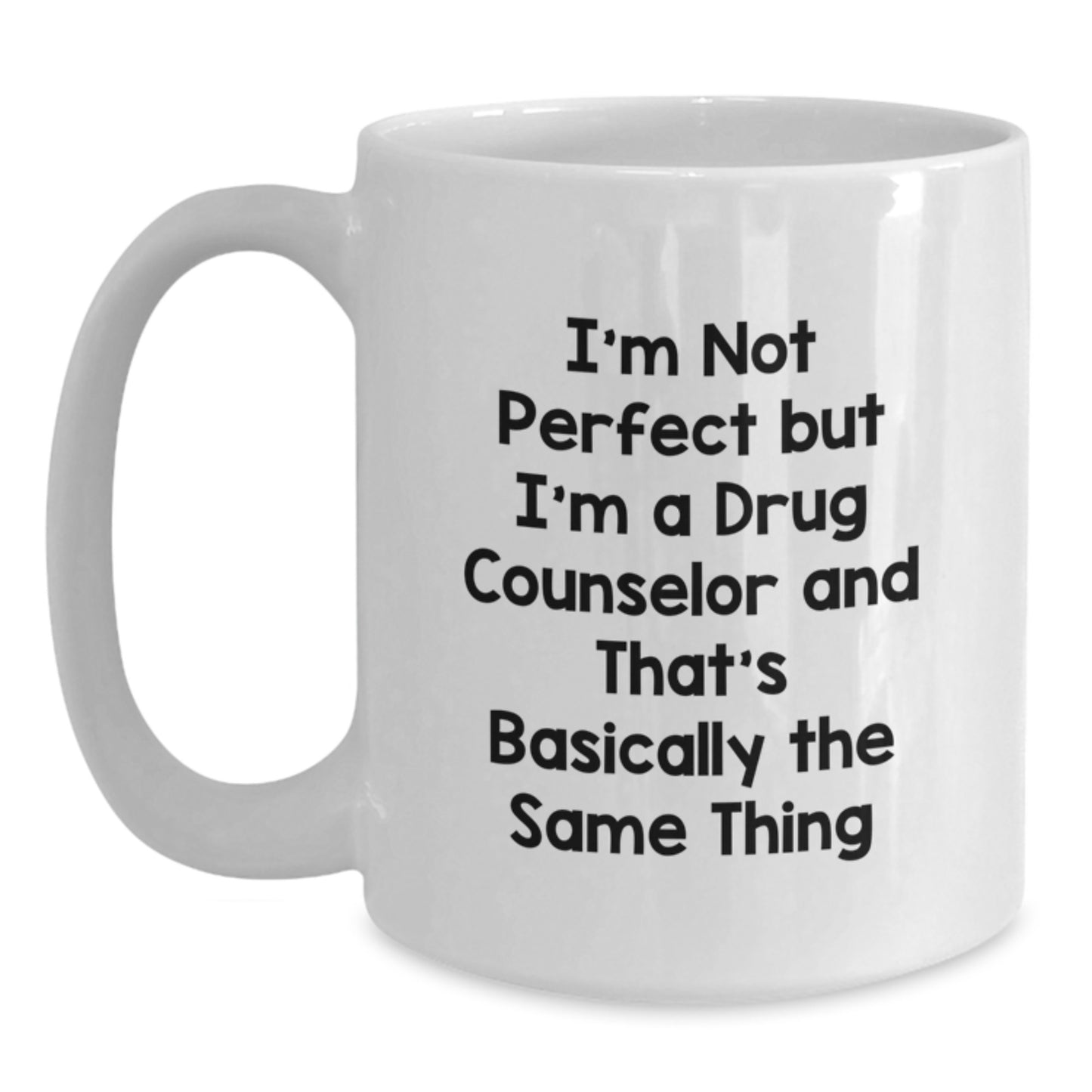 Funny Drug Counselor Gifts from Friends for Men White Coffee Mug - I'm Not Perfect But I'm A Drug Counselor And That's Basically The Same Thing, Graduation Unique Gifts, Perfect for Coworkers, Family - Main