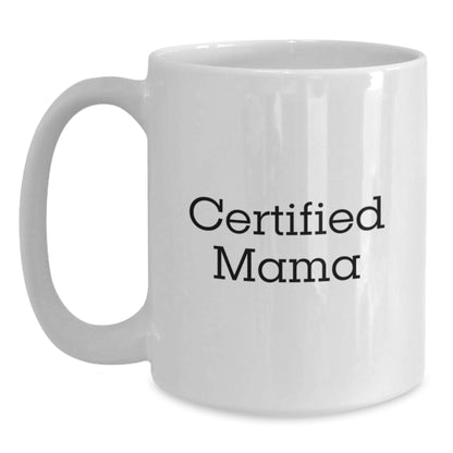 Funny Mama Certified Gifts from Men to Mama on Birthday Unique White Coffee Mug - Main