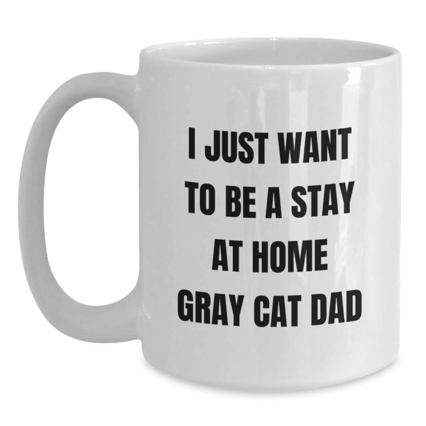 Funny Gray Cat Gifts for Men, I Just Want To Be A Stay At Home Gray Cat Dad White Coffee Mug, Unique Christmas Unique Gifts from Friends to Family - Main