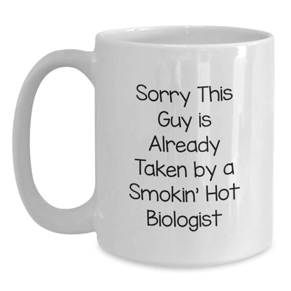 Funny Biologist Gifts for Him, White Coffee Mug, Perfect Birthday Unique Gifts from Friends to Men, Sorry 'This Guy Is Already Taken By A Smokin' Hot Biologist' - Main