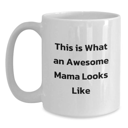 Funny Mama Gifts for Birthday, White Coffee Mug This Is What An Awesome Mama Looks Like, Gifts from Family to Mama - Main