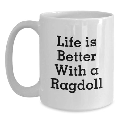 Ragdoll Cat Lover Gifts from Men to Friends Birthday Unique White Coffee Mug - Life Is Better With A Ragdoll Cat Quote - Main