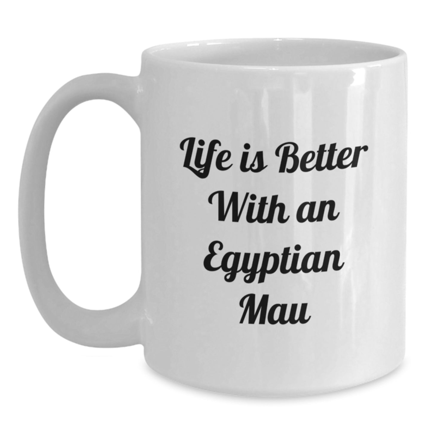 Gifts from Friends for Egyptian Mau Cat Lovers - Life Is Better With An Egyptian Mau Funny Quote White Coffee Mug, Birthday Unique Gifts for Her, Him, Family, Coworkers - Main