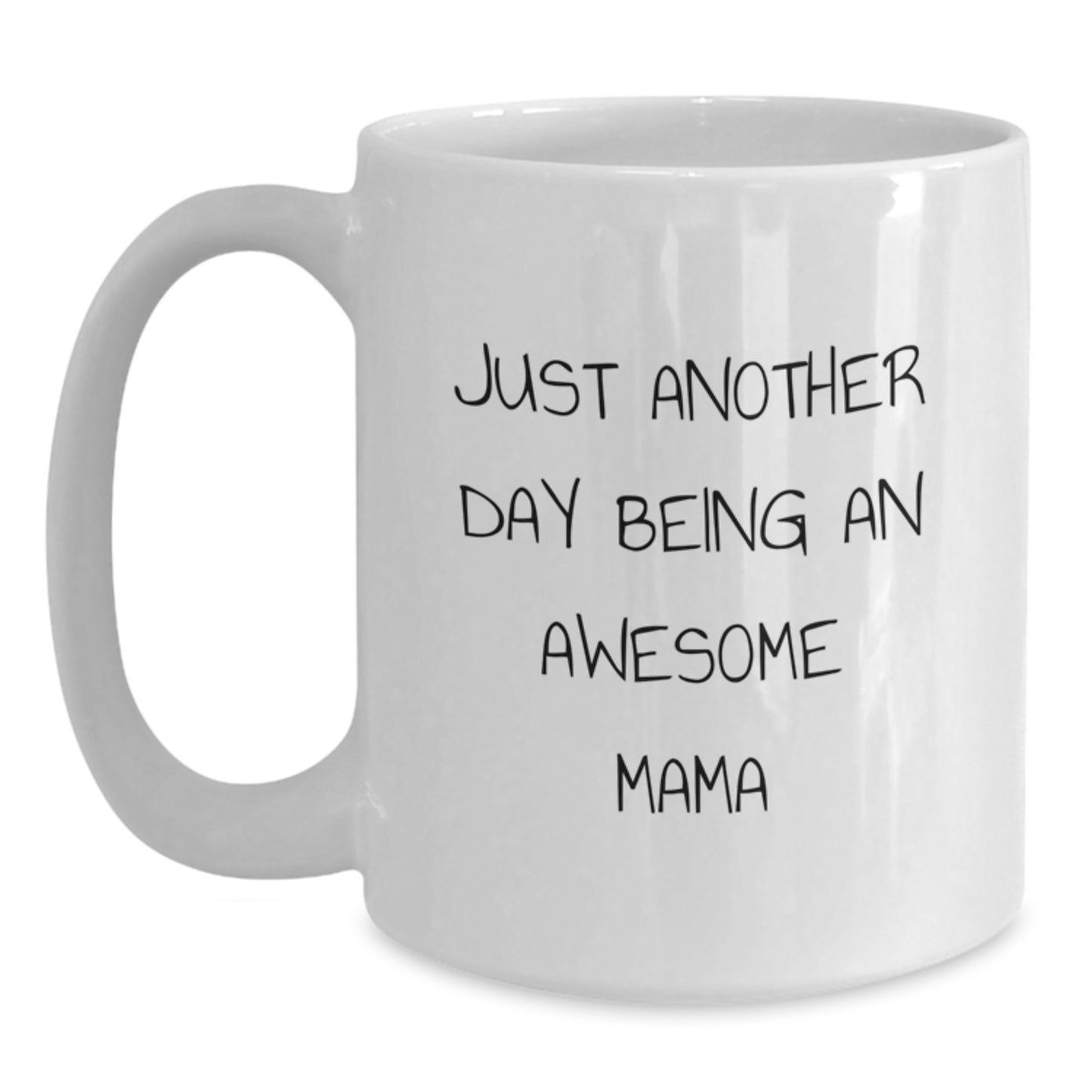 Funny Mama Quotes Gifts from Mom to Awesome Mama on Birthday Unique Gifts, White Ceramic Coffee Mug, 11oz or 15oz Capacity - Main
