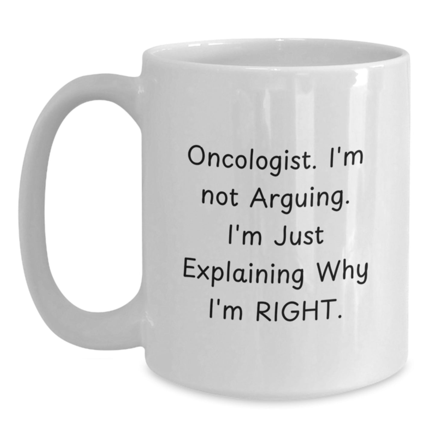 Oncologist Gifts from Men - Funny White Coffee Mug for Christmas Unique Gifts for Oncologist Friends - 'I'm Not Arguing. I'm Just Explaining Why I'm Right.' - Main
