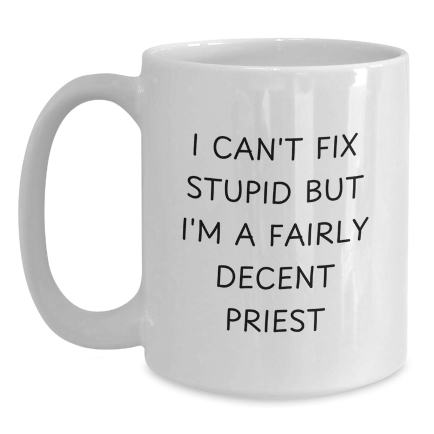Funny Priest Gifts for Valentine's, White Coffee Mug - 'I Can't Fix Stupid' - Main