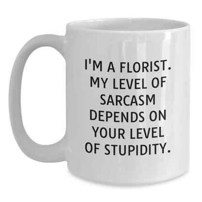 Funny Florist Gifts from Friends for Husband Dad Florist White Coffee Mug with 'I'm A Florist My Level Of Sarcasm Depends On Your Level Of Stupidity' Quote - Main