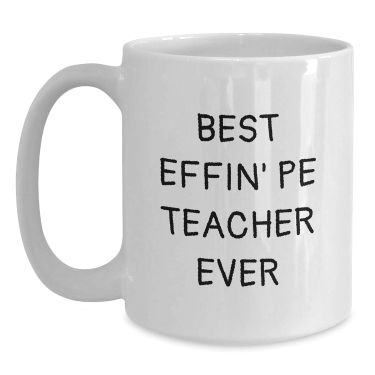 Funny PE Teacher Gifts for Him - 'Best Effin' Pe Teacher Ever' White Coffee Mugs from Son, Daughter, Friends, Family - Unique Mother's Day Unique Gifts - Main