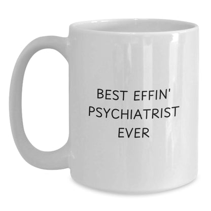 Funny Psychiatrist Gifts from Friends Unique White Coffee Mug for Best Effin' Psychiatrist Ever - Main