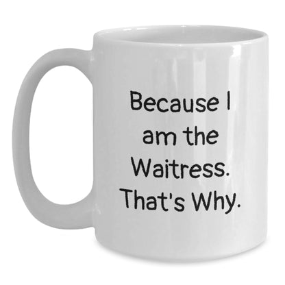 Birthday Gift for Her I Am The Waitress. That's Why White Coffee Mug - Main