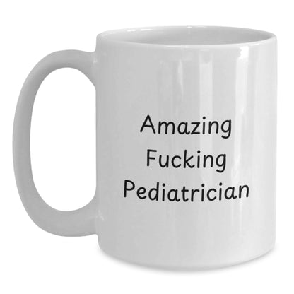 Pediatrician Gift for Him Amazing Fucking Pediatrician Keepsake Mug - Main