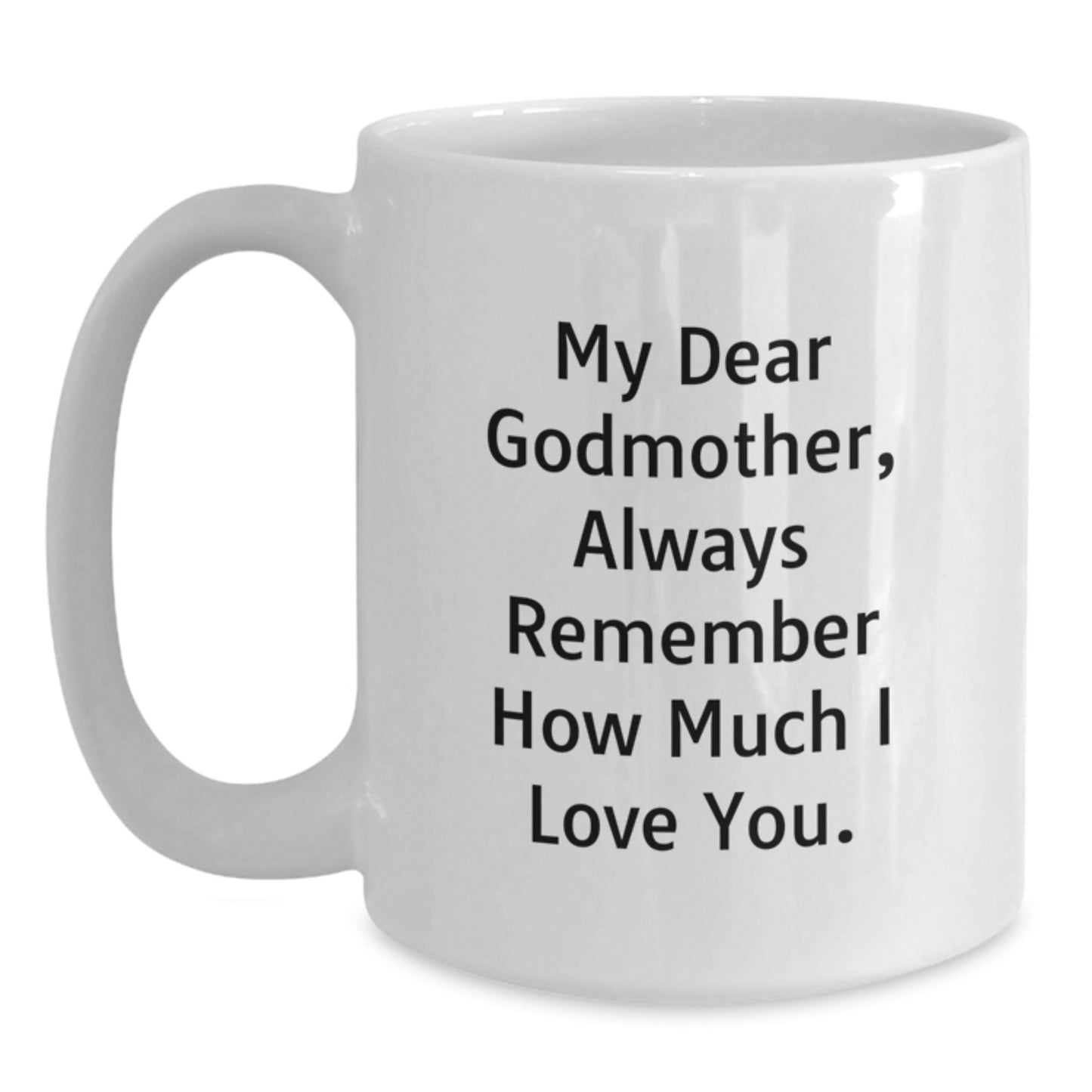 Funny Godmother Gifts for Her Birthday, White Coffee Mug with 'My Dear Godmother, Always Remember How Much I Love You.', Ideal Gift from Family, Friends or Loved Ones - Main