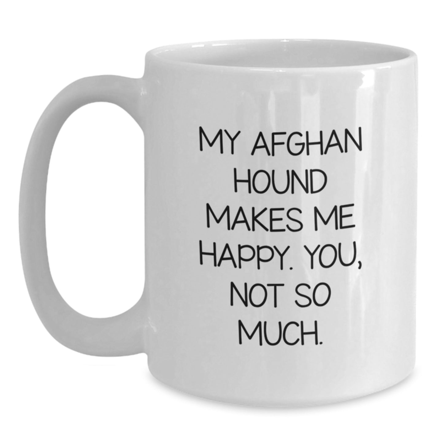 Funny Afghan Hound Dog Gifts, White Coffee Mug for Afghan Hound Dog Lovers, Gifts from Men to Friends, Cute Birthday Present, My Afghan Hound Makes Me Happy - Main