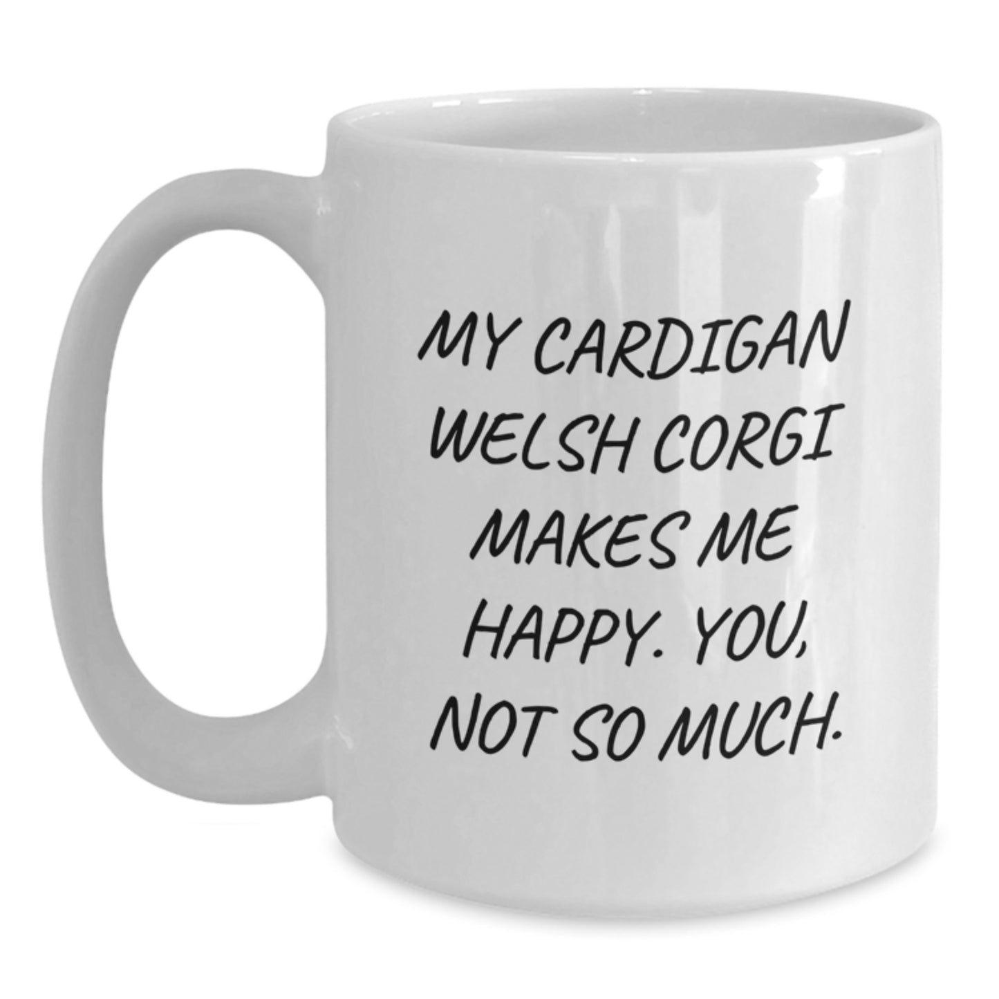 Funny Cardigan Welsh Corgi Dog Gifts from Friends for Birthday Wishes, Cardigan Welsh Corgi Dog Lover's White Coffee Mug, My Cardigan Welsh Corgi Makes Me Happy. You, Not So Much. - Main