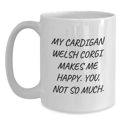 Funny Cardigan Welsh Corgi Dog Gifts from Friends for Birthday Wishes, Cardigan Welsh Corgi Dog Lover's White Coffee Mug, My Cardigan Welsh Corgi Makes Me Happy. You, Not So Much. - Main