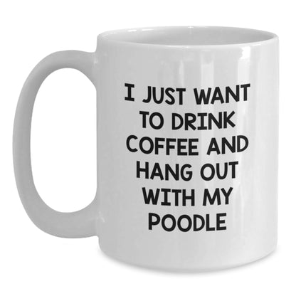 Funny Poodle Dog Lovers Gifts from Friends to Family - 'I Just Want To Drink Coffee And Hang Out With My Poodle' Quote on White Coffee Mug, Birthday Unique Gifts - Main