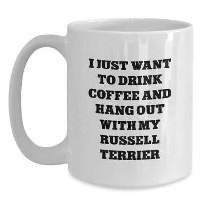 Funny Russell Terrier Dog Gifts for Russell Terrier Dog Lovers - Gifts from Friends - White Coffee Mug - I Just Want To Drink Coffee And Hang Out With My Russell Terrier - Main