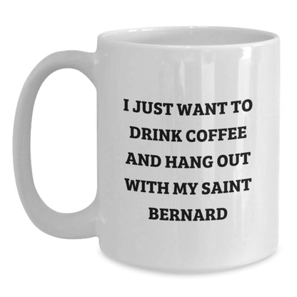 Funny Saint Bernard Dog Lover Gifts from Friends for Birthday, I Just Want To Drink Coffee And Hang Out With My Saint Bernard, White Coffee Mug - Main