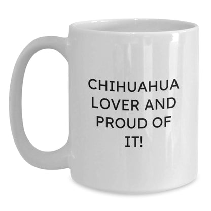 Chihuahua Dog Lover Gifts from Friends to Family Birthday Unique White Coffee Mugs with Funny Quote 'Chihuahua Lover And Proud Of It!' - Main