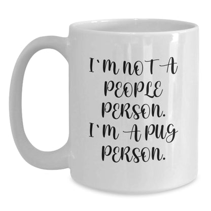 Pug Dog Lovers Funny Gift I'm Not A People Person. I'm A Pug Person. White Coffee Mug for Birthday Unique Gifts from Friends, Family, or Coworkers, Gifts for Pug Dog Enthusiasts - Main