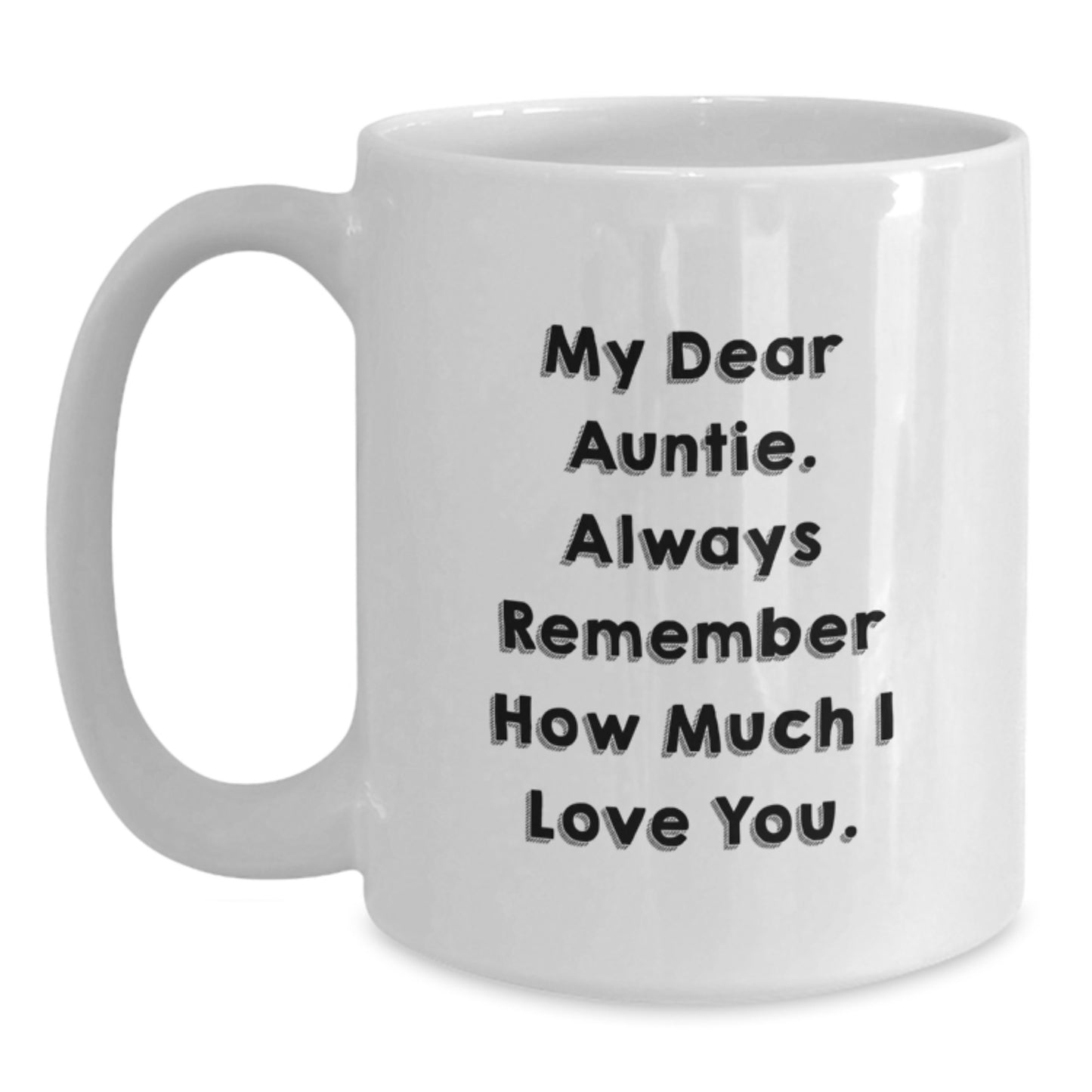 Funny Auntie Quotes Gifts from Men to Auntie, White Coffee Mug for Auntie's Graduation, My Dear Auntie Always Remember How Much I Love You - Main